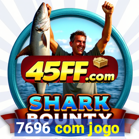 7696 com jogo